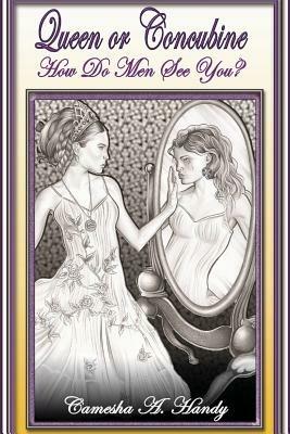 Queen or Concubine:How Do Men See You? - Camesha A. Handy - cover