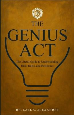 The Genius Act: The Literal Guide to Understanding Risk, Roles, and Resilience - Lael Alexander - cover