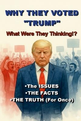 Why They Voted "Trump": What Were They Thinking!? - Cahal Ó Seanachain - cover
