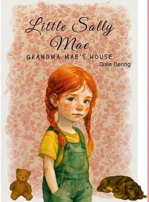 Little Sally Mae: Grandma Mae's House - Dixie Dering - cover