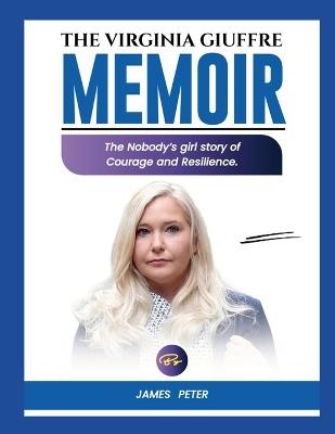 The Virginia Giuffre Memoir: The Nobody's Girl Story of Courage and Resilience - James Peter - cover