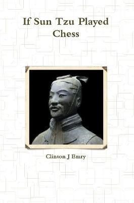 If Sun Tzu Played Chess - Clinton Emry - cover