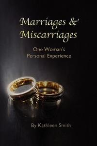 Marriages and Miscarriages: One Woman's Personal Experience - Kathleen Smith - cover