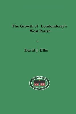 The Growth of Londonderry's West Parish - David J Ellis - cover