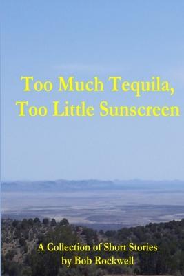 Too Much Tequila, Too Little Sunscreen - Bob Rockwell - cover