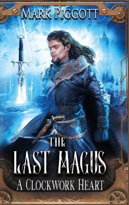 The Last Magus: A Clockwork Heart - Mark Piggott - cover