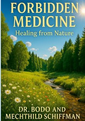 Forbidden Medicine: Healing from Nature - Bodo Schiffmann - cover