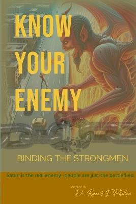 Know Your Enemy: Binding the Strongmen - Kenneth E Phillips - cover