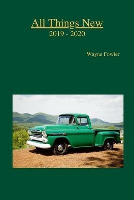 All Things New 2019 - 2020 - Wayne Fowler - cover