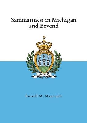 Sammarinesi in Michigan and Beyond - Russell M Magnaghi - cover