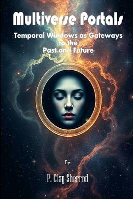 Multiverse Portals - Temporal Windows as Gateways to the Past and Future - cover