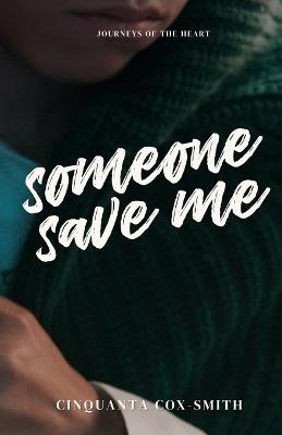 Someone Save Me: Journeys Of The Heart - Cinquanta Cox-Smith - cover