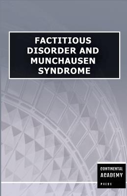 Factitious Disorder and Munchausen Syndrome - Continental Academy Press - cover
