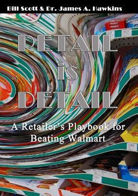 Retail Is Detail - Bill Scott,Ph.D., James A. Hawkins - cover