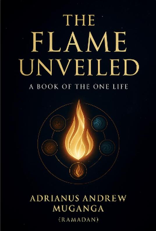 The Flame Unveiled: A Book of the One Life