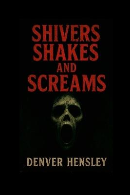 "Shivers Shakes and Screams" - Douglas Hensley - cover