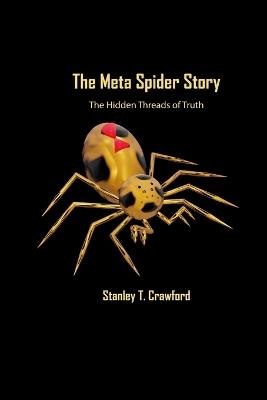 The Meta Spider Story: The Hidden Threads of Truth - Stanley Crawford - cover