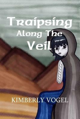 Traipsing Along the Veil - Kimberly Vogel - cover