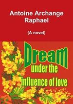 Dream Under the Influence of Love (a Novel)
