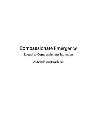 Compassionate Emergence: Sequel to Compassionate Extinction - John Francis Callahan - cover