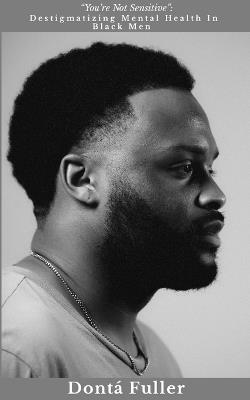 "You're Not Sensitive": Destigmatizing Mental Health In Black Men - Dontá Fuller - cover