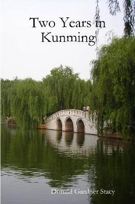 Two Years in Kunming - Donald Gardner Stacy - cover