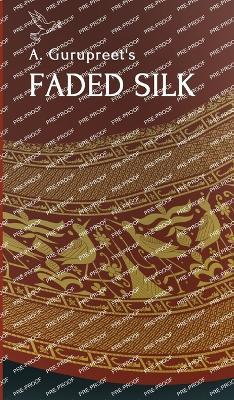 A. Gurupreet's Faded Silk: Hardcover Edition - Gurupreet A - cover