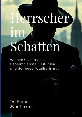 Herrscher im Schatten: Wer wirklich regiert - Geheimdienste, Blutlinien und der neue Totalitarismus - Bodo Schiffmann,Chat Gpt - cover