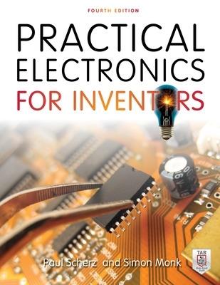 Practical Electronics for Inventors, Fourth Edition - Paul Scherz,Simon Monk - cover