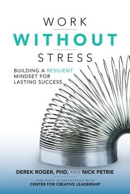 Work without Stress: Building a Resilient Mindset for Lasting Success - Derek Roger,Nick Petrie - cover