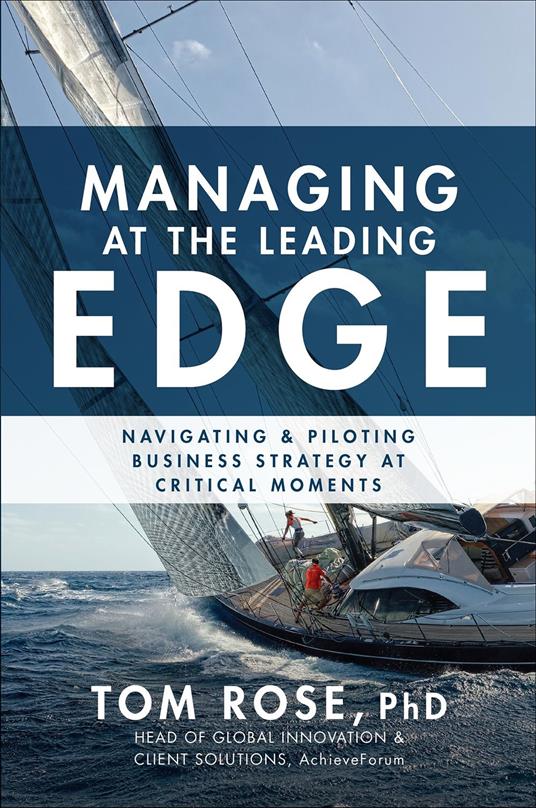 Managing at the Leading Edge: Navigating and Piloting Business Strategy at Critical Moments