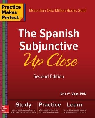 Practice Makes Perfect: The Spanish Subjunctive Up Close, Second Edition - Eric Vogt - cover