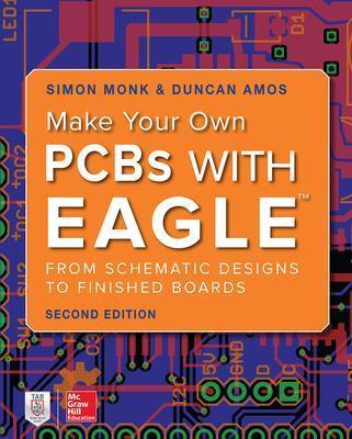 Make Your Own PCBs with EAGLE: From Schematic Designs to Finished Boards - Simon Monk,Duncan Amos - cover