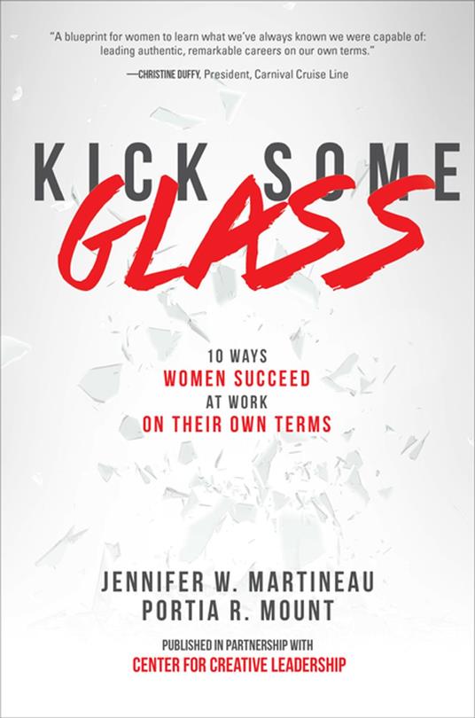 Kick Some Glass:10 Ways Women Succeed at Work on Their Own Terms