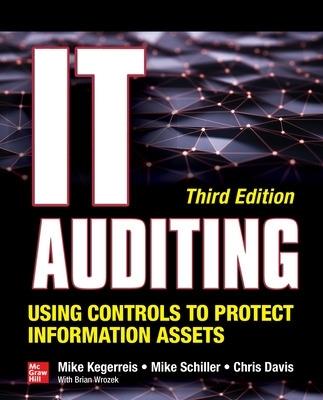 IT Auditing Using Controls to Protect Information Assets, Third Edition - Mike Kegerreis,Mike Schiller,Chris Davis - cover