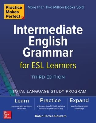 Practice Makes Perfect: Intermediate English Grammar for ESL Learners, Third Edition - Robin Torres-Gouzerh - cover