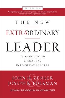 The New Extraordinary Leader, 3rd Edition: Turning Good Managers into Great Leaders - John Zenger,Joseph Folkman - cover