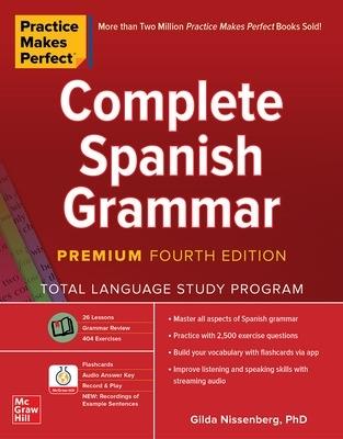 Practice Makes Perfect: Complete Spanish Grammar, Premium Fourth Edition - Gilda Nissenberg - cover