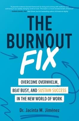 The Burnout Fix: Overcome Overwhelm, Beat Busy, and Sustain Success in the New World of Work - Jacinta M. Jiménez - cover