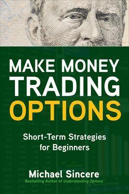 Make Money Trading Options: Short-Term Strategies for Beginners - Michael Sincere - cover