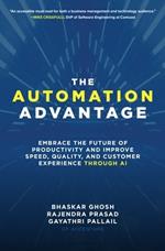 The Automation Advantage: Embrace the Future of Productivity and Improve Speed, Quality, and Customer Experience Through AI