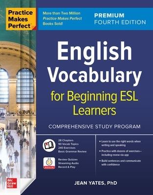 Practice Makes Perfect: English Vocabulary for Beginning ESL Learners, Premium Fourth Edition - Jean Yates - cover
