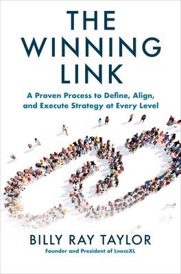 The Winning Link: A Proven Process to Define, Align, and Execute Strategy at Every Level - Billy Taylor - cover