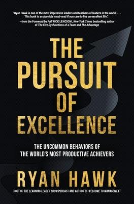The Pursuit of Excellence: The Uncommon Behaviors of the World's Most Productive Achievers - Ryan Hawk,Patrick Lencioni - cover