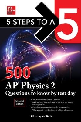 5 Steps to a 5: 500 AP Physics 2 Questions to Know by Test Day, Second Edition - Christopher Bruhn - cover