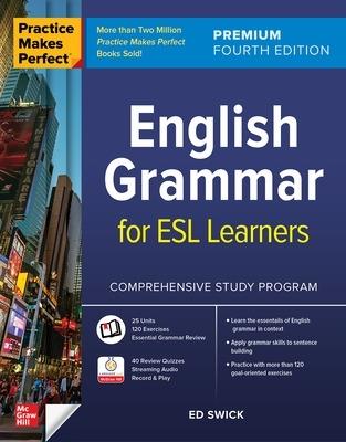 Practice Makes Perfect: English Grammar for ESL Learners, Premium Fourth Edition - Ed Swick - cover
