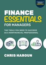 Finance Essentials for Managers: The Tools You Need to Succeed as a Nonfinancial Professional