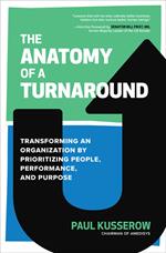 The Anatomy of a Turnaround: Transforming an Organization by Prioritizing People, Performance, and Purpose