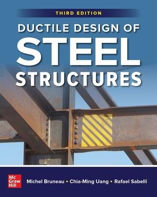 Ductile Design of Steel Structures, Third Edition - Michel Bruneau,Chia-Ming Uang,Rafael Sabelli - cover