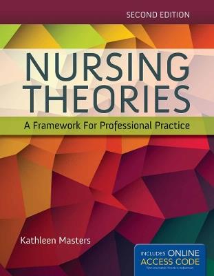 Nursing Theories: a Framework for Professional Practice: A Framework for Professional Practice - Kathleen Masters - cover